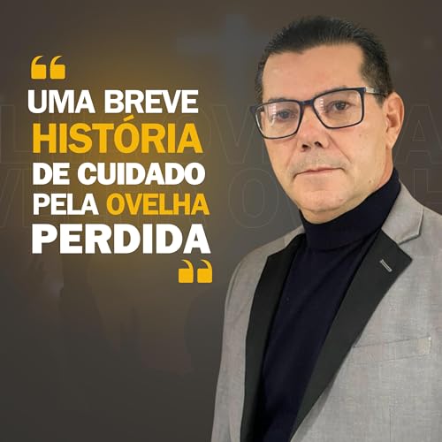 UMA BREVE HIST&Oacute;RIA DE CUIDADO PELA OVELHA PERDIDA - Pr Jos&eacute; Gomes (Congresso Unificado - Igrejados)