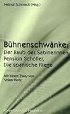  Bühnenschwänke: Der Raub der Sabinerinnen, Pension Schöller, Die spanische Fliege: Mit einem Essay von Volker Klotz
