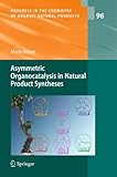 Asymmetric Organocatalysis in Natural Product Syntheses (Progress in the Chemistry of Organic Natural Products Book 96)