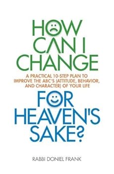 Hardcover How Can I Change, for Heaven's Sake? A Practical 10-Step Plan to Improve the ABC's (Attitude, Behavior, and Character) of Your Life Book