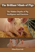 The Brilliant Minds of Pigs: The Hidden Depths of Pig Intelligence and Emotions (AGRICULTURAL HUB) B0DFVHCHG6 Book Cover
