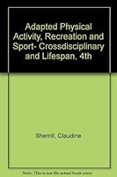 Adapted Physical Activity, Recreation and Sport- Crossdisciplinary and Lifespan, 4th 069738831X Book Cover