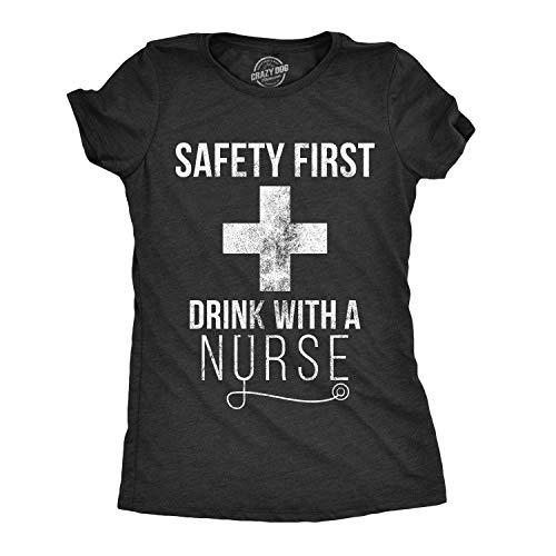 Womens Safety First Drink with A Nurse T Shirt Funny Sarcastic Gift Appreciation Funny T Shirts Cool Drinking Top Women's Novelty Tees Black S