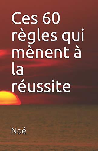 Ces 60 règles qui mènent à la réussite (French Edition)