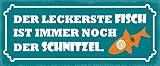 Deko7 Blechschild 27 x 10 cm Spruch: Der leckerste Fisch ist noch Immer noch der Schnitzel
