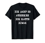 Geschenk - Ich darf so aussehen ich hatte BIWAK T-Shirt