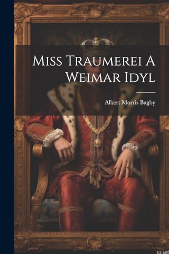 Miss Traumerei A Weimar Idyl