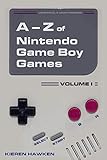 The A-Z of Nintendo Game Boy Games: Volume 1 (The A-Z of Retro Gaming Book 12)