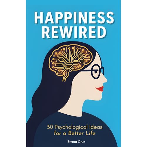 Happiness Rewired: 30 Psychological Ideas for a Better Life (Self-Help & Personal Development) Audiolibro Por Emma Cruz a
