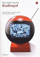 Radiogol. Trentacinque anni di calcio minuto per minuto 8842825050 Book Cover