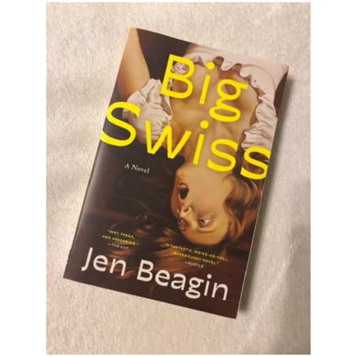 Big Swiss by Jen Beagin