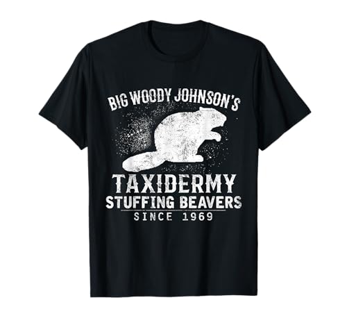 Big Woody Johnson's Taxidermy Stuffing Beavers, Hunting T-Shirt