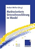 Marktorientierte Unternehmensführung im Wandel: Retrospektive und Perspektiven des Marketing - Herausgeber: Heribert Meffert 