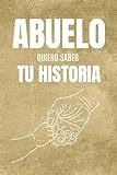 Abuelo, Quiero Saber Tu Historia: Preguntas que Despiertan Recuerdos y Abrazan la Memoria del Abuelo: Diario de Historia de Vida y Legado Familiar ... Conocer su Historia y Conservar sus Recuerdos