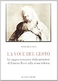 La voce del gesto. Le rappresentazioni shakespeariane di Ernesto Rossi sulla scena tedesca (Biblioteca teatrale)