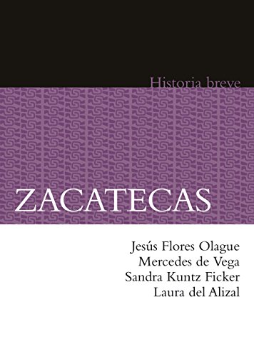Zacatecas. Historia breve (Historias Breves / Brief Histories) (Spanish Edition)