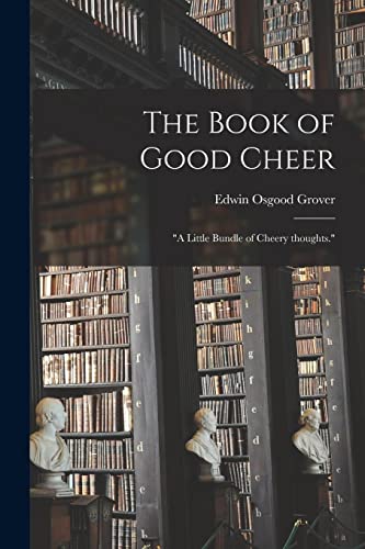 The Book of Good Cheer; "a Little Bundle of Cheery Thoughts."