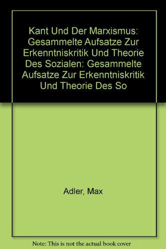 Kant Und Der Marxismus / Kant and the Marxism: Gesammelte Aufsatze Zur Erkenntniskritik Und Theorie Des Sozialen