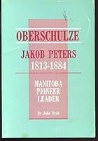 Oberschulze Jakob Peters, 1813-1884, Manitoba pioneer leader 0920739849 Book Cover