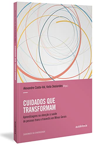 Cuidados que transformam: Aprendizagens na atenção à saúde de pessoas trans e travestis em Minas Gerais