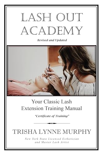 Lash Out Academy: Your Classic Lash Extension Training Manual