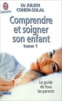 Comprendre et soigner son enfant t1: LE GUIDE DE TOUS LES PARENTS. DE LA NAISSANCE A L'ADOLESCENCE 2290305529 Book Cover