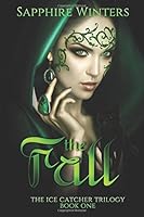The Fall (The Ice Catcher Trilogy, Book 1) 1483586642 Book Cover