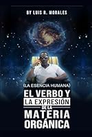 EL VERBO Y LA EXPRESIÓN DE LA MATERIA ORGÁNICA (LA ESENCIA HUMANA): MI VERSIÓN (Spanish Edition) 1967767254 Book Cover