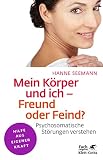 Mein Körper und ich - Freund oder Feind? (Klett-Cotta Leben!): Psychosomatische Störungen verstehen (Fachratgeber Klett-Cotta)