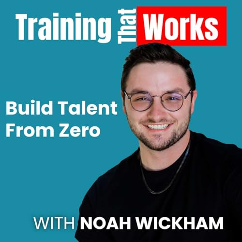 Build Talent From Zero with Noah Wickham