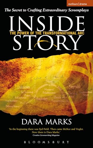 Inside Story: The Power of the Transformational Arc: The Secret to Crafting Extraordinary Screenplays (Professional Media Practice)