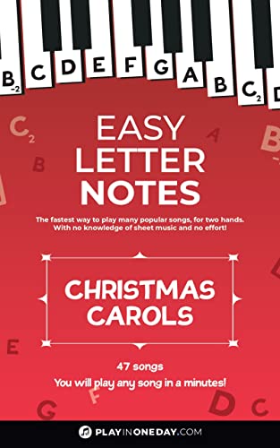 Easy Letter Notes - Christmas Carols: Learn to Play Piano in One Day (Without Sheet Music)! 47 Songs + Guide + Audio. (Easy Letter Notes: Learn to Play Piano (Without Sheet Music)!)