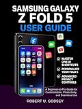  SAMSUNG GALAXY Z FOLD 5 USER GUIDE: A Beginner-to-Pro Guide for Customization, Productivity, and Seamless Use