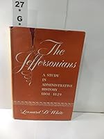 The Jeffersonians: A Study in Administrative History 1801-1829. B000UGCRC8 Book Cover