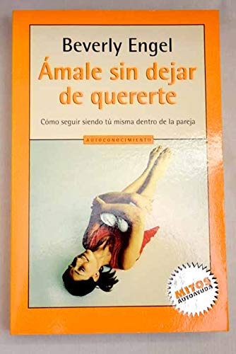 Amale sin dejar de quererte/ Loving him without loving you: como seguir siendo tu misma dentro de la pareja (mitos) (Spanish Edition)