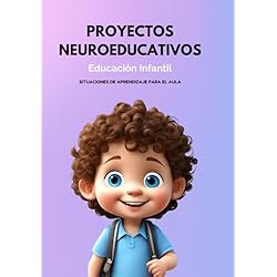 Proyectos Neuroeducativos en Educación Infantil: Situaciones de Aprendizaje para el Aula