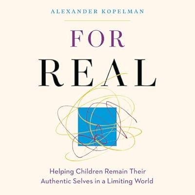 For Real: Helping Children Remain Their Authentic Selves in a Limiting World