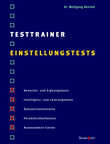 Testtrainer Einstellungstest. Kenntnis- und Eignungstest, Intelligenz- und Leistungstests, Konzentrationstests, Persönlichkeitstests, Assessement-Center