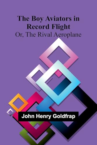 The Boy Aviators In Record Flight; Or, The Rival Aeroplane