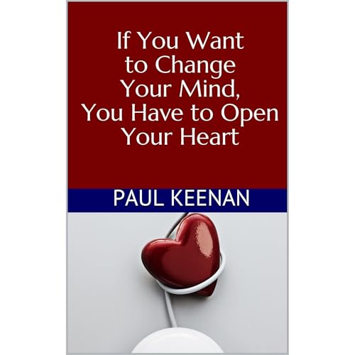 If You Want to Change Your Mind, You Have to Open Your Heart Audiolibro Por Paul Keenan arte de portada