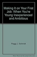 Making it on your first job: When you're young, inexperienced and ambitious (Career pathways series) 0380773546 Book Cover