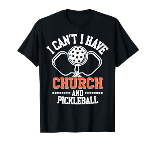 I Can't I Have Church And Pickleball Camiseta