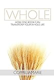 Whole: How One Book Can Transform Your Whole Life