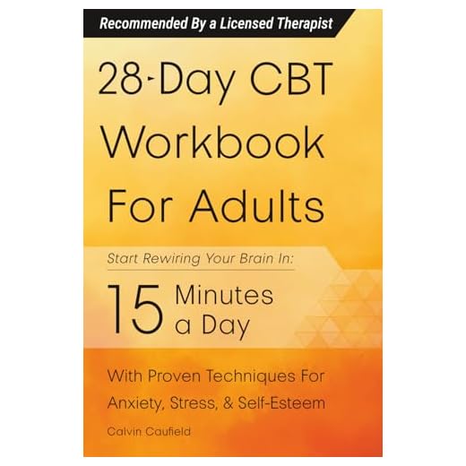28-Day CBT Workbook for Adults: A Straightforward Guide to Start Rewiring Your Brain in 15 Minutes a Day—With Proven Cognitive Behavioral Therapy Techniques For Anxiety, Depression, & Self-Esteem