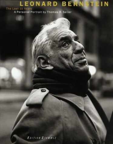 Leonard Bernstein - The Last 10 Years: A Personal Portrait by Thomas R.Seiler