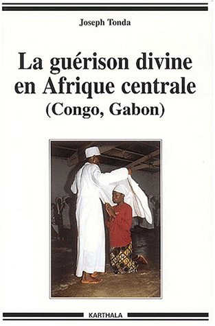 La Guérison divine en Afrique centrale : Congo - Gabon