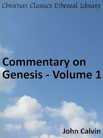 Commentary on Genesis - Volume 1 - Enhanced Version (Calvin's Commentaries)