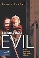 Standing up to Evil: A Zionist's Underground Rescue Activities in Hungary 9653085824 Book Cover