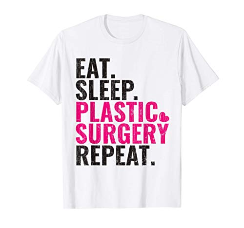 Regalo de cirugía plástica Eat Sleep Plastic Surgery Repeat Camiseta
