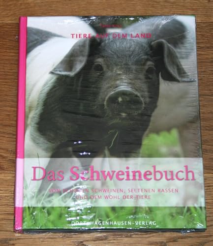 Das Schweinebuch: Von schönen Schweinen, seltenen Rassen und dem Wohl der Tiere (Tiere auf dem Land)